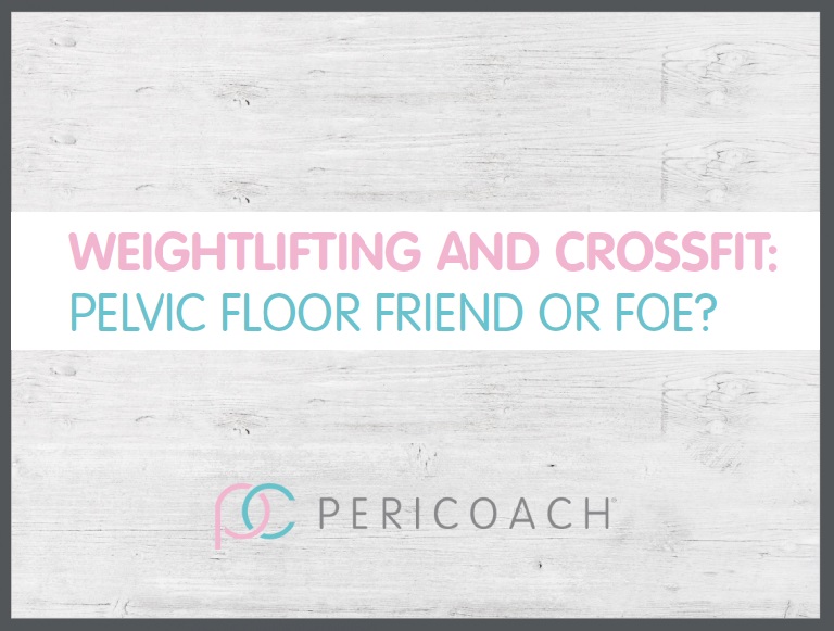 Weightlifting and CrossFit- Pelvic Floor Friend or Foe by PeriCoach
